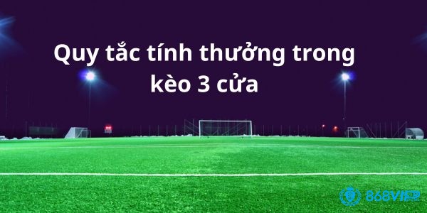 Việc tính tiền thắng trong Kèo 3 cửa được thực hiện tương tự như bo châu Âu