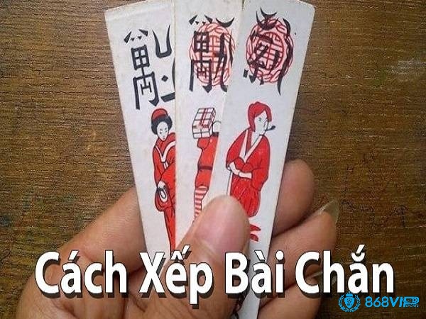 Cách xếp bài chắn hiệu quả như thế nào?