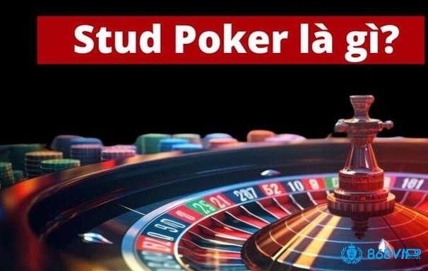 Cùng nhà cái 868vip chúng tôi tìm hiểu về Stud Poker nhé