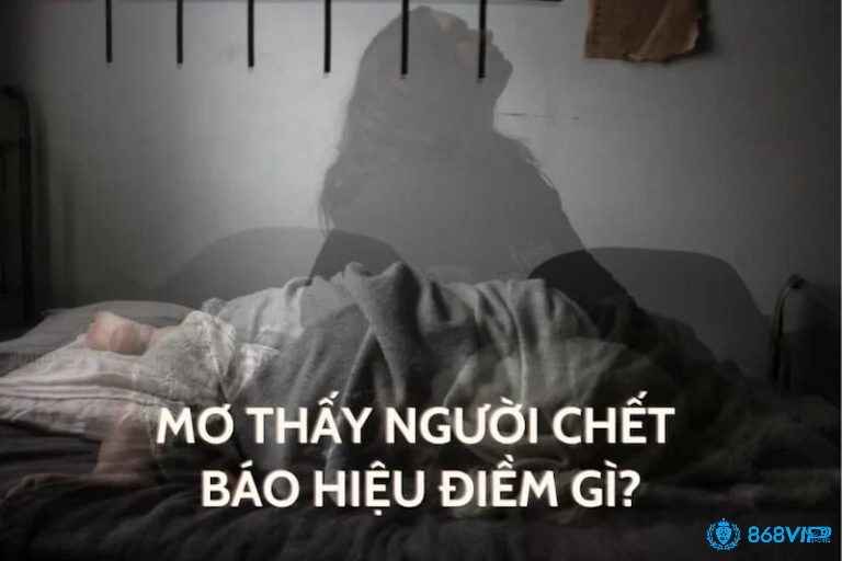 Giải mã giấc mơ thấy người chết phân theo bối cảnh 