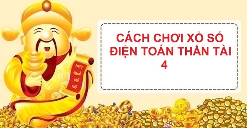 Thể lệ xổ số điện toán Thần Tài 4 dễ nhất